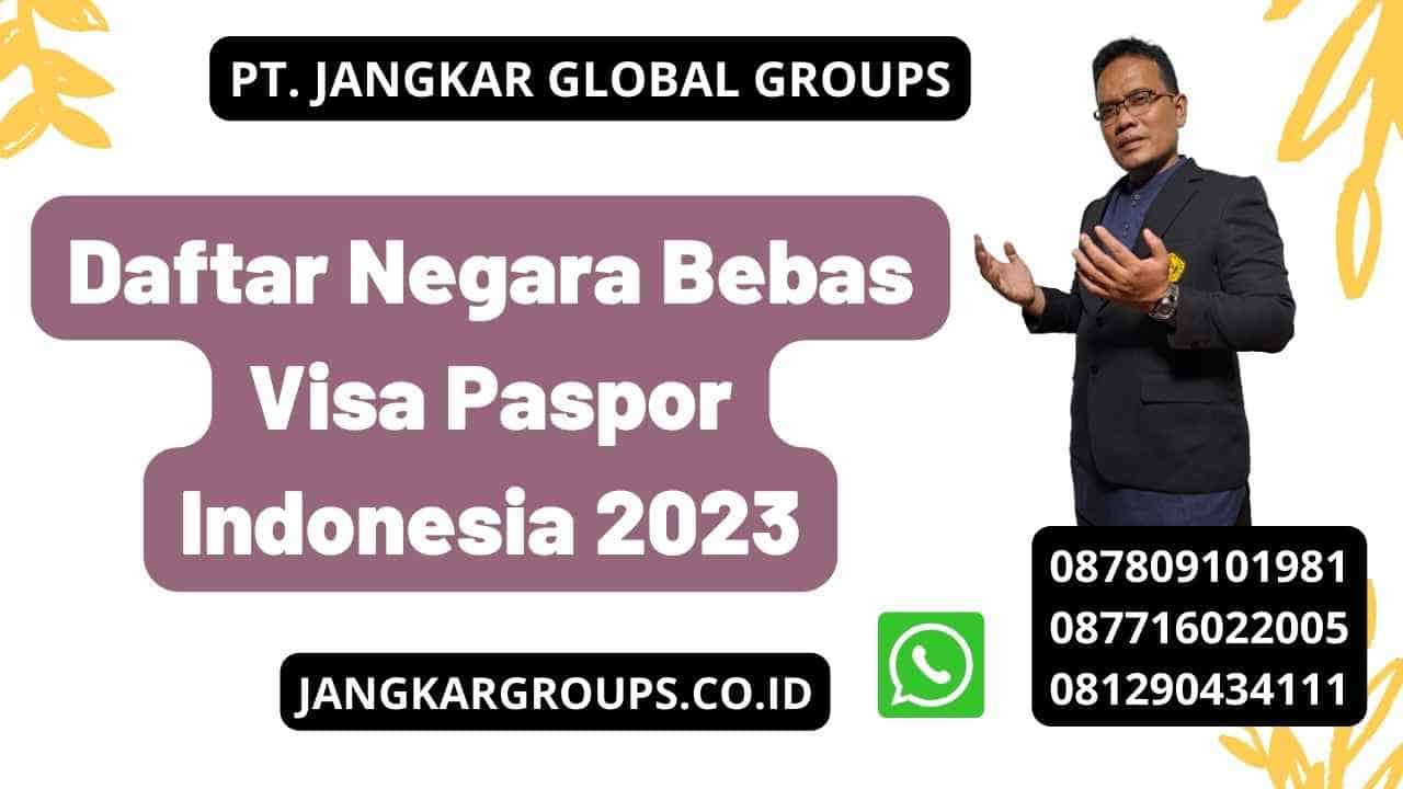Daftar Negara Bebas Visa Paspor Indonesia 2023