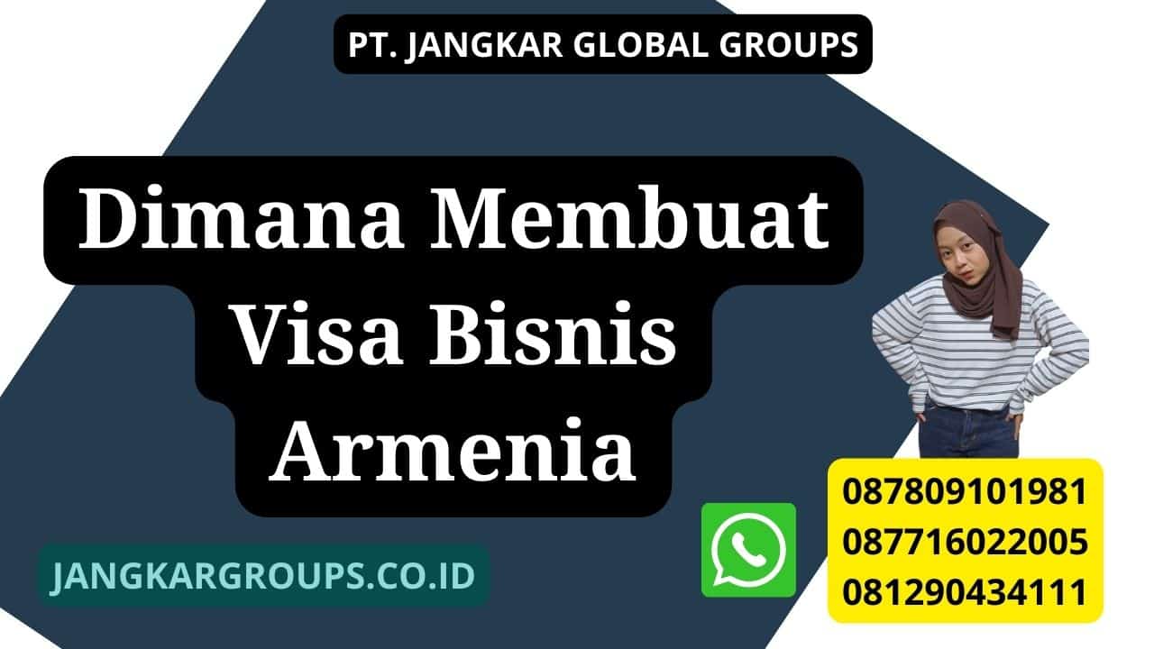 Dimana Membuat Visa Bisnis Armenia