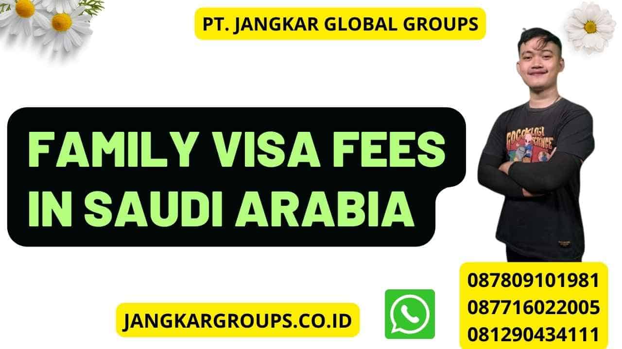 Family Visa Fees In Saudi Arabia
