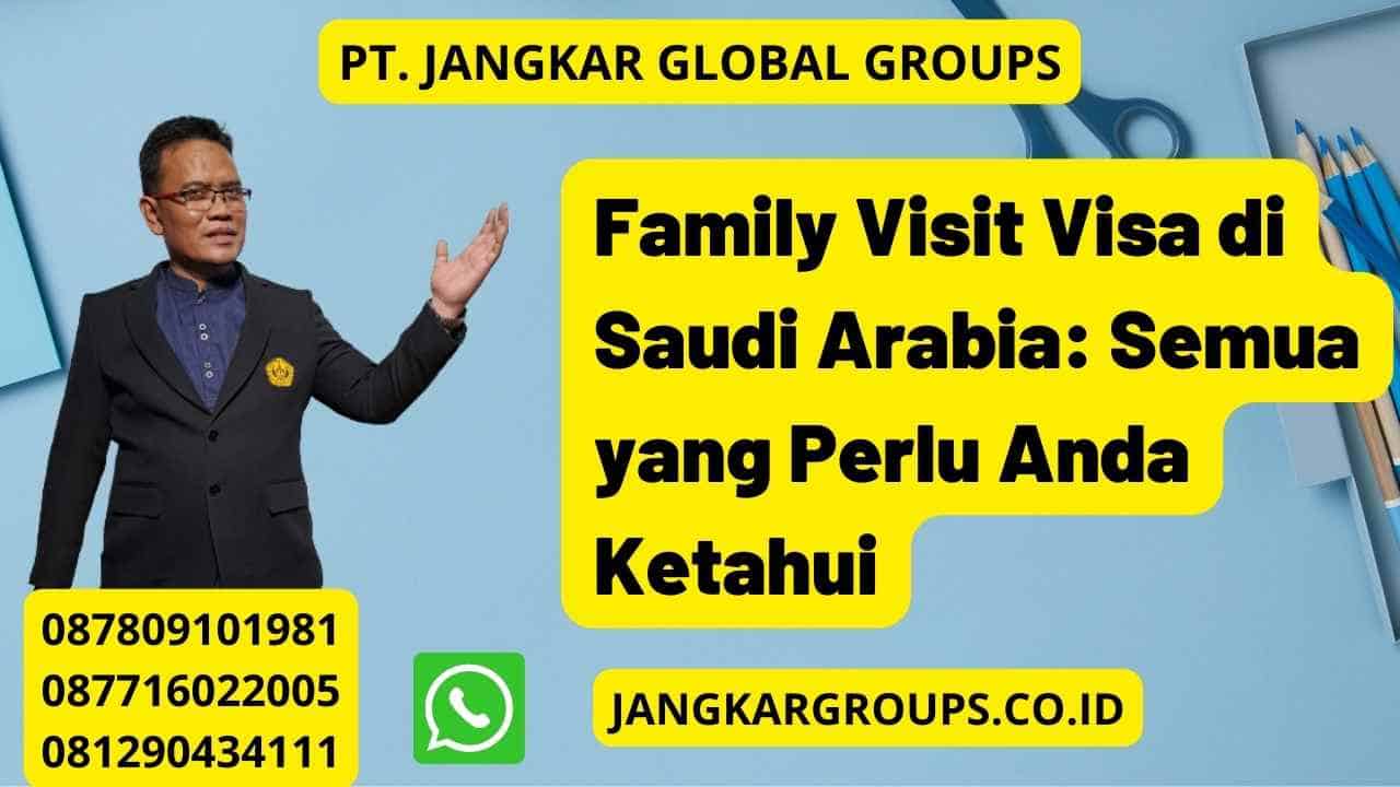 Family Visit Visa di Saudi Arabia: Semua yang Perlu Anda Ketahui
