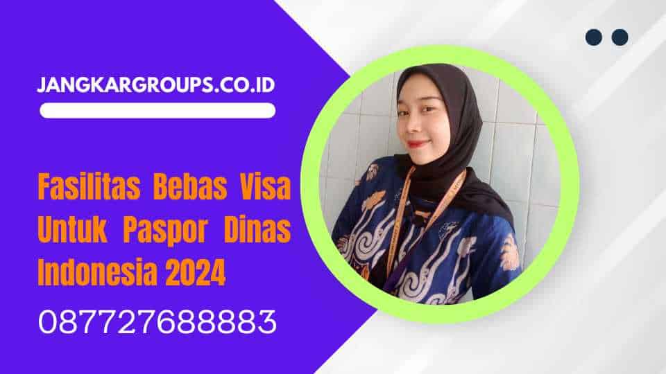 Fasilitas Bebas Visa Untuk Paspor Dinas Indonesia 2024