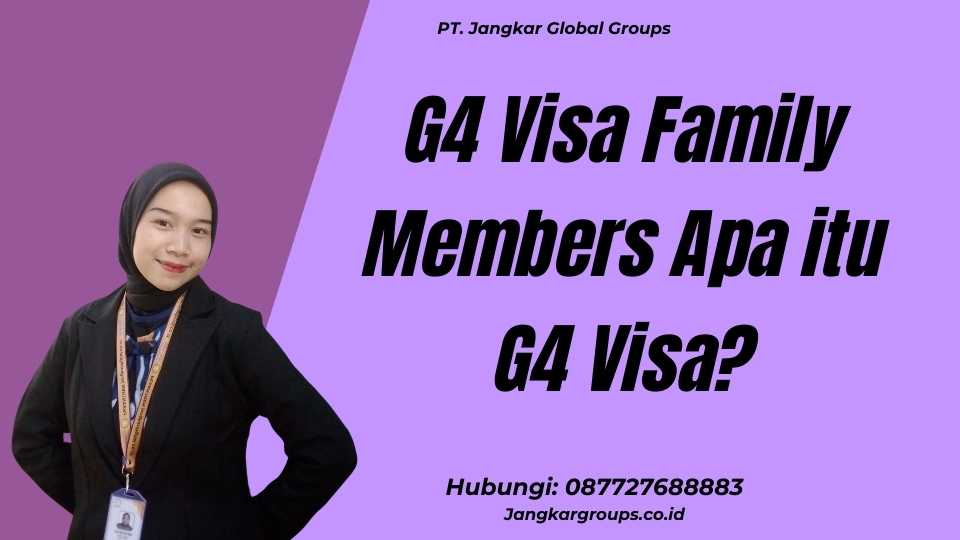 G4 Visa Family Members Apa itu G4 Visa?