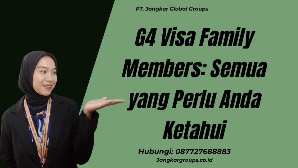G4 Visa Family Members: Semua yang Perlu Anda Ketahui