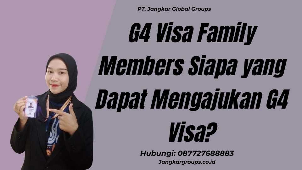 G4 Visa Family Members Siapa yang Dapat Mengajukan G4 Visa?