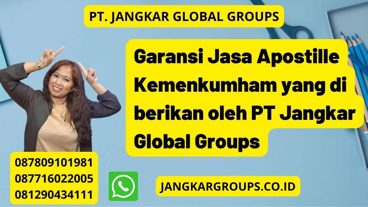 Garansi Jasa Apostille Kemenkumham yang di berikan oleh PT Jangkar Global Groups