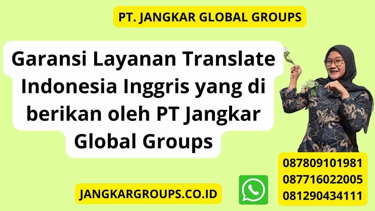 Garansi Layanan Translate Indonesia Inggris yang di berikan oleh PT Jangkar Global Groups