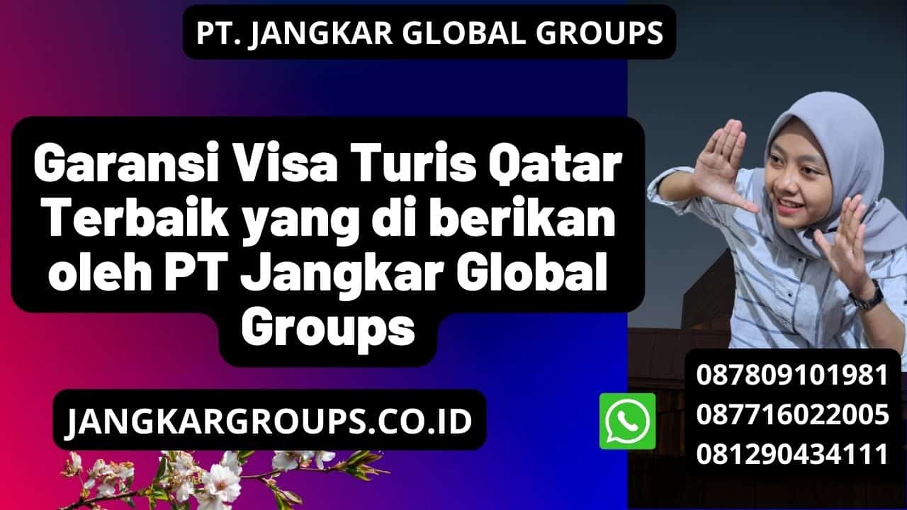 Garansi Visa Turis Qatar Terbaik yang di berikan oleh PT Jangkar Global Groups
