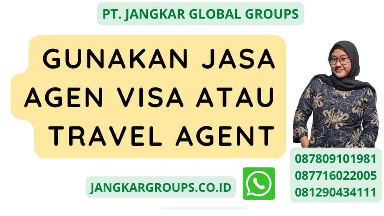 Gunakan jasa agen visa atau travel agent