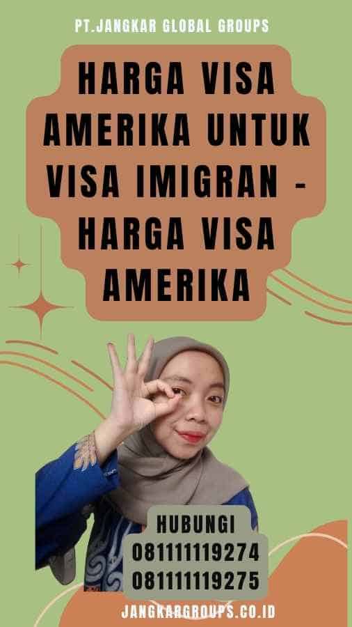 Harga Visa Amerika untuk Visa Imigran - Harga Visa Amerika