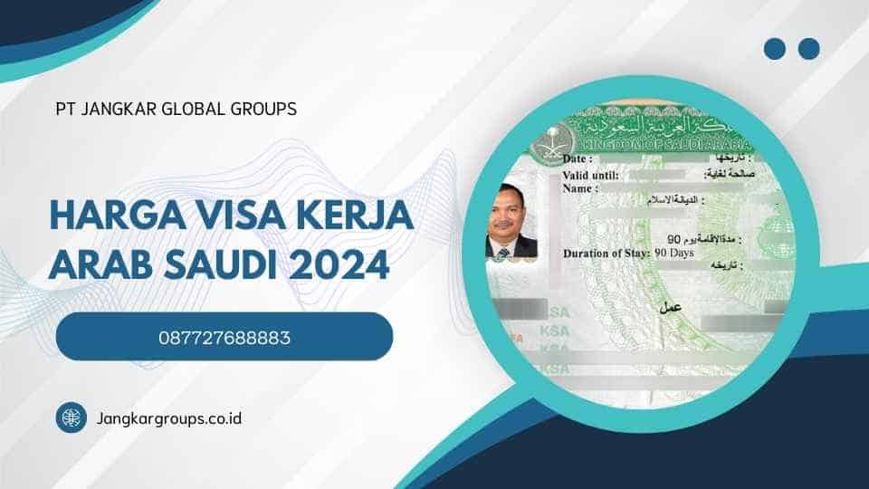 Harga Visa Kerja Arab Saudi 2024