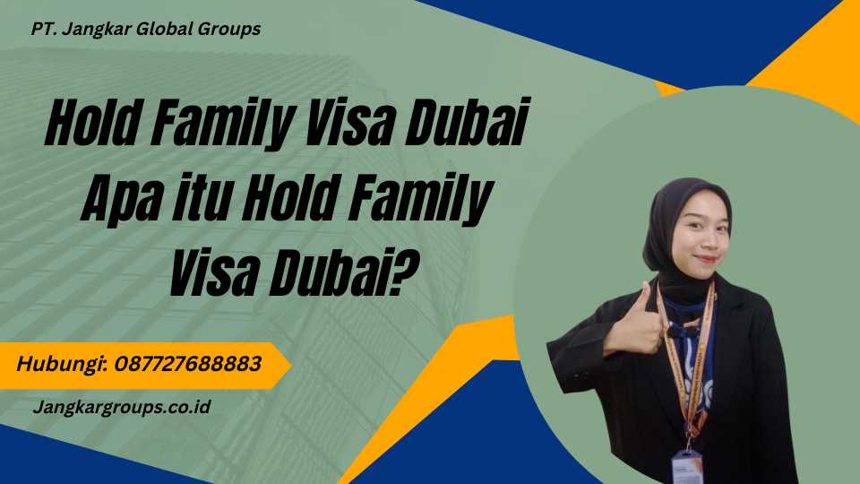 Hold Family Visa Dubai Apa itu Hold Family Visa Dubai?