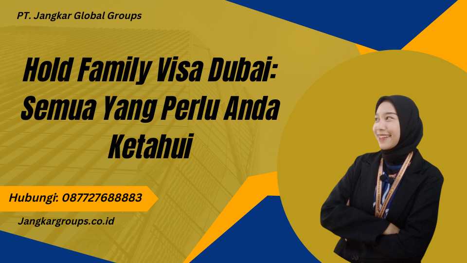 Hold Family Visa Dubai: Semua Yang Perlu Anda Ketahui