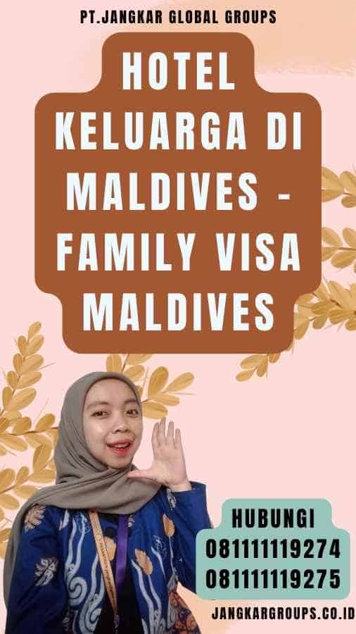 Hotel Keluarga di Maldives - Family Visa Maldives