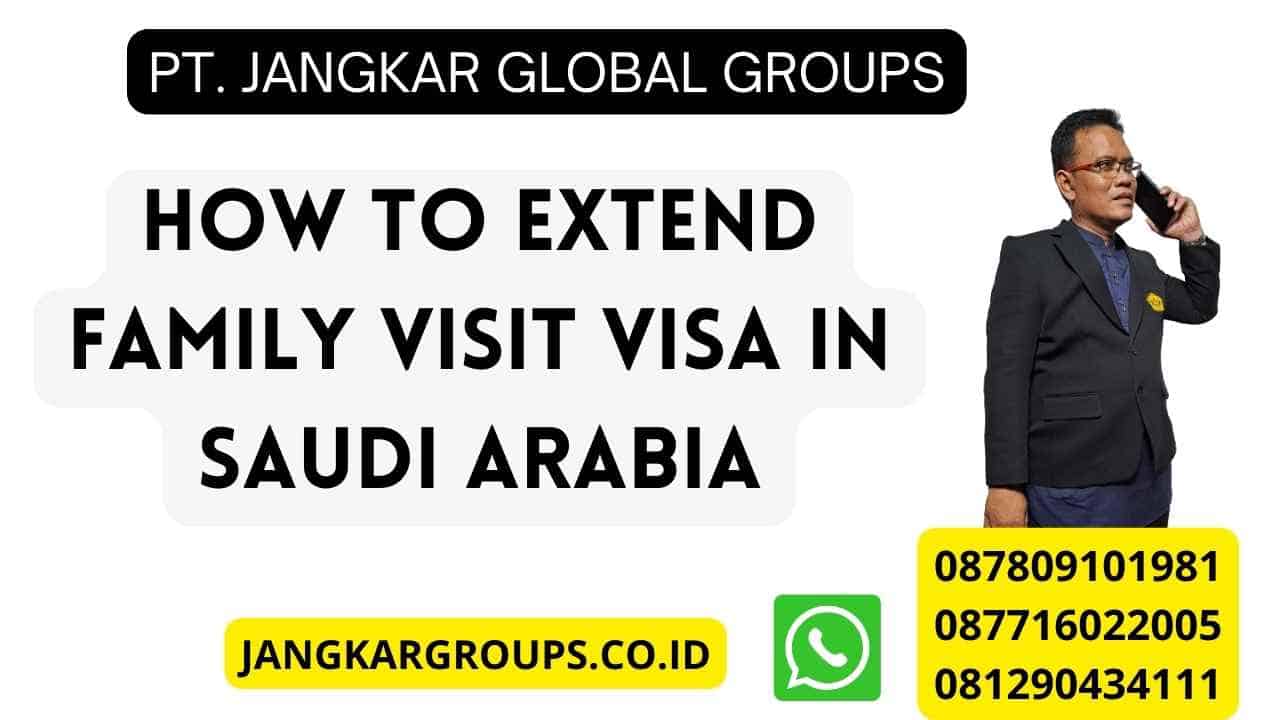 How To Extend Family Visit Visa In Saudi Arabia