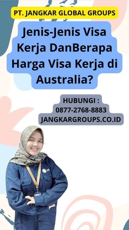 Jenis-Jenis Visa Kerja DanBerapa Harga Visa Kerja di Australia?