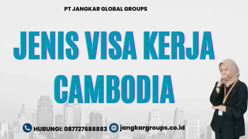 Jenis Visa Kerja Cambodia