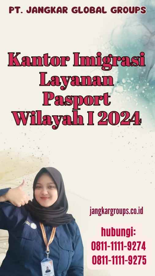 Kantor Imigrasi Layanan Pasport Wilayah I 2024