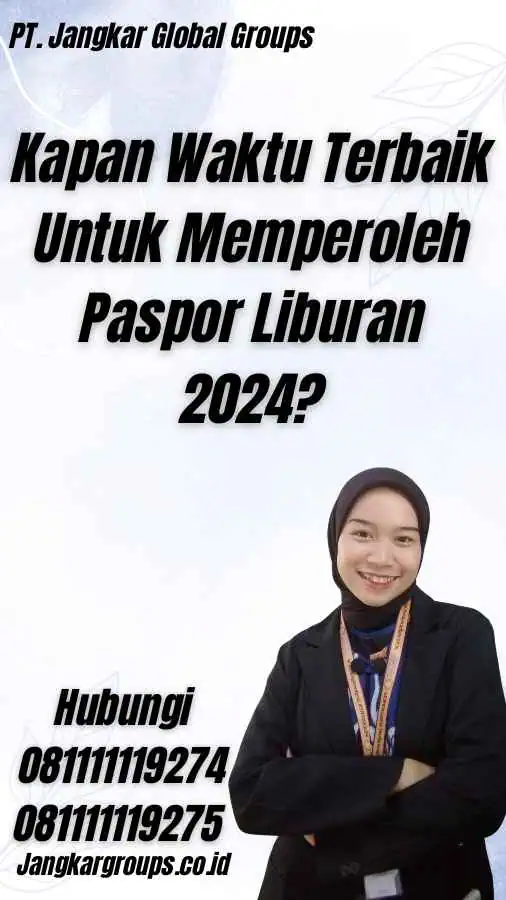 Kapan Waktu Terbaik Untuk Memperoleh Paspor Liburan 2024?