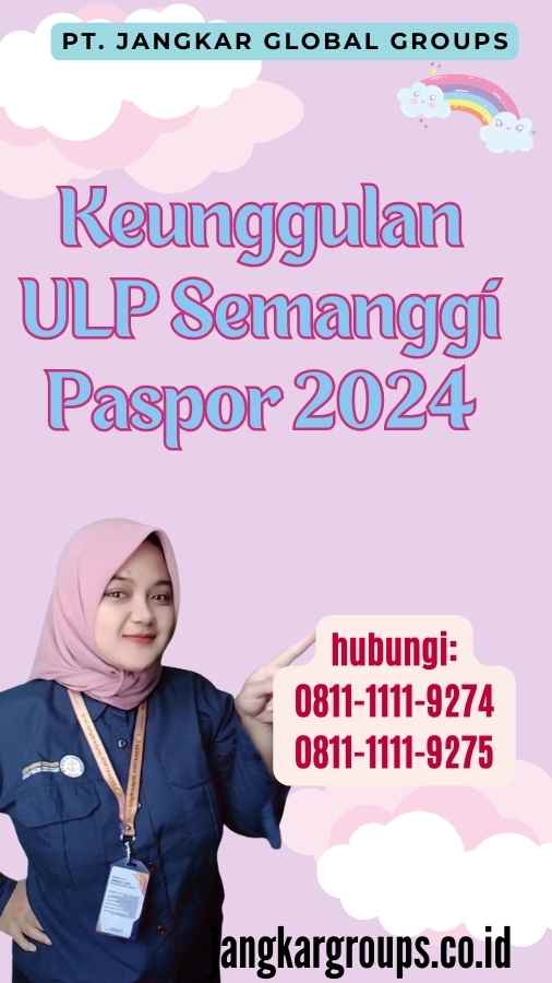 Keunggulan ULP Semanggi Paspor 2024