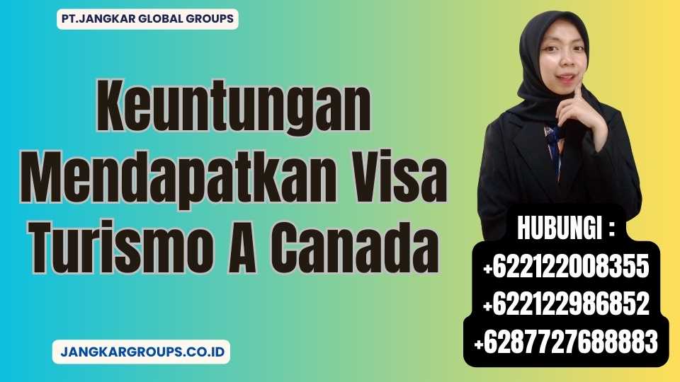 Keuntungan Mendapatkan Visa Turismo A Canada