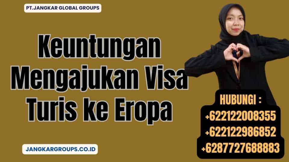 Keuntungan Mengajukan Visa Turis ke Eropa