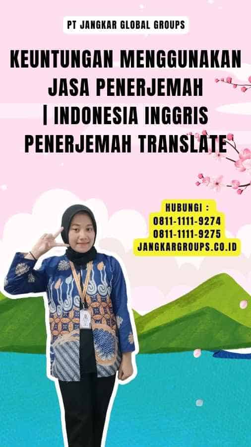 Keuntungan Menggunakan Jasa Penerjemah Indonesia Inggris Penerjemah Translate
