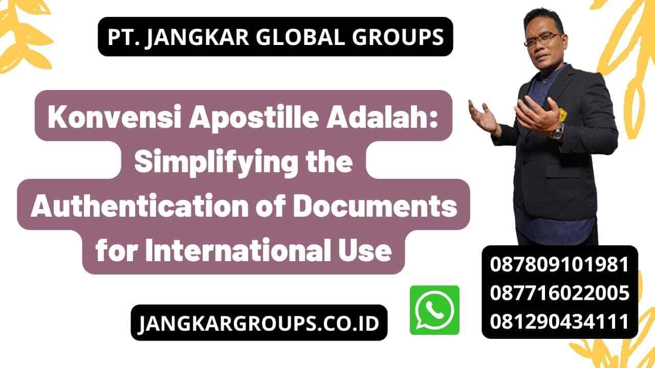 Konvensi Apostille Adalah: Simplifying the Authentication of Documents for International Use