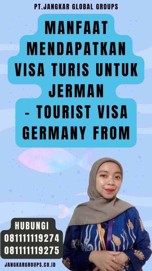 Manfaat Mendapatkan Visa Turis untuk Jerman - Tourist Visa Germany From
