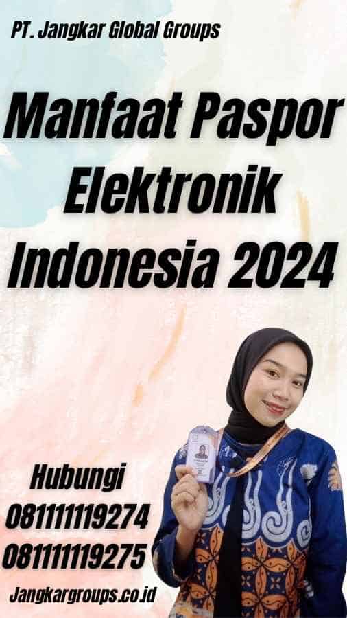 Manfaat Paspor Elektronik Indonesia 2024