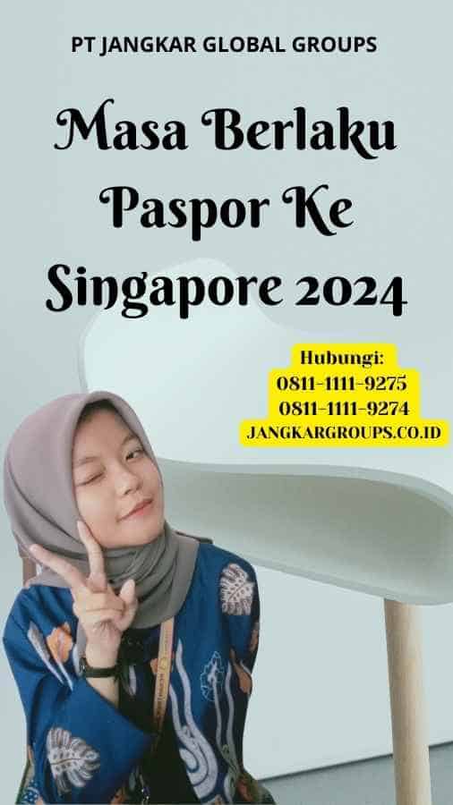 Masa Berlaku Paspor Ke Singapore 2024