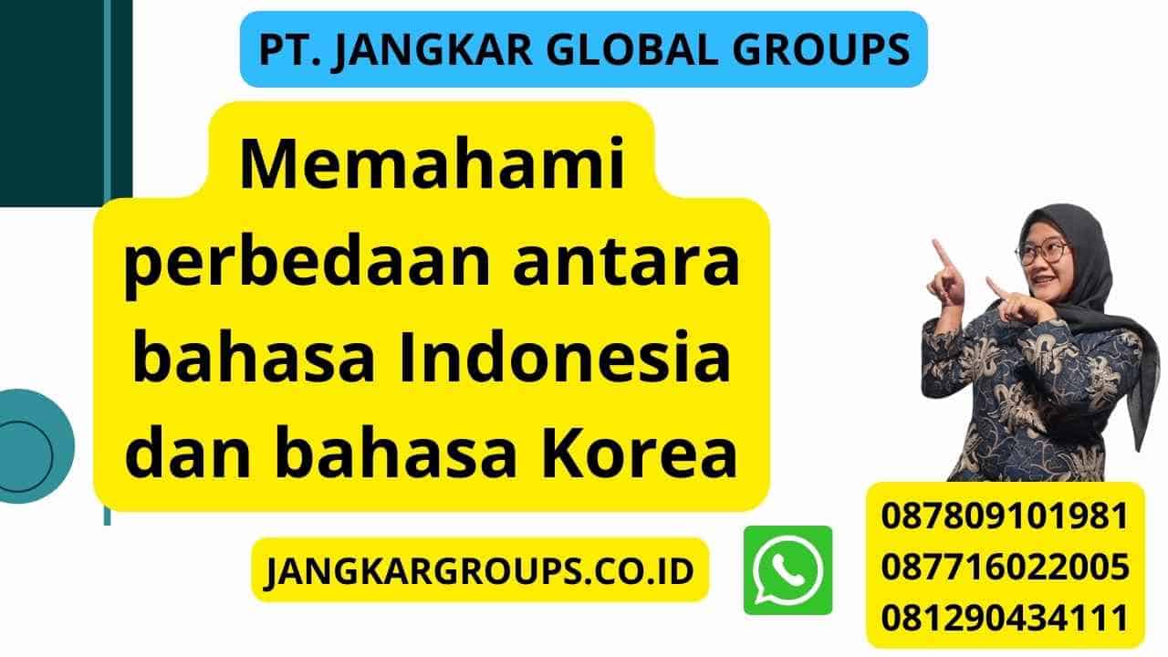 Memahami perbedaan antara bahasa Indonesia dan bahasa Korea