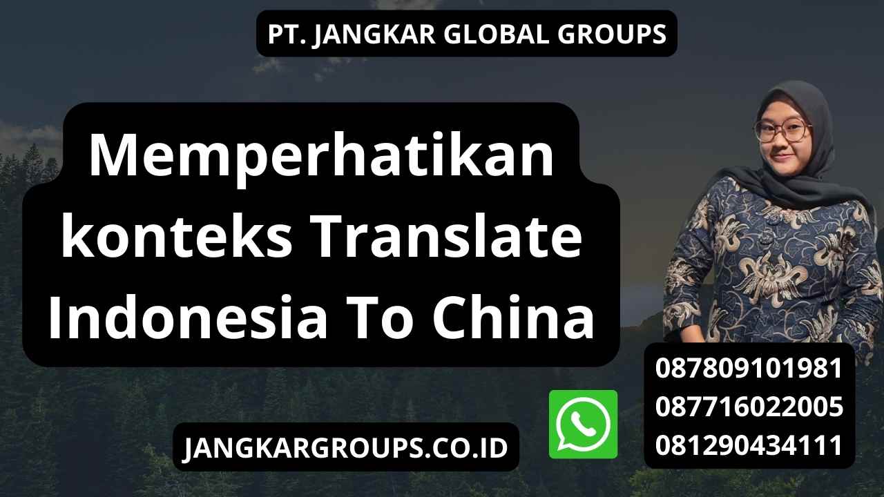 Memperhatikan konteks Translate Indonesia To China