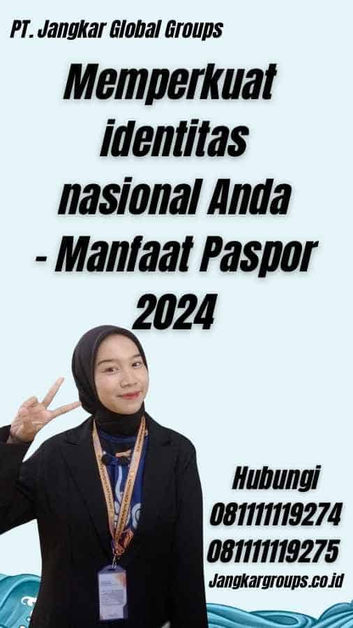 Memperkuat identitas nasional Anda - Manfaat Paspor 2024