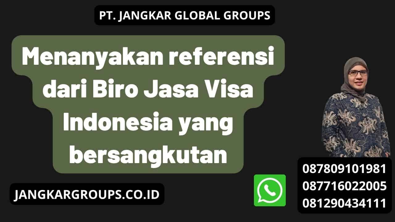 Menanyakan referensi dari Biro Jasa Visa Indonesia yang bersangkutan
