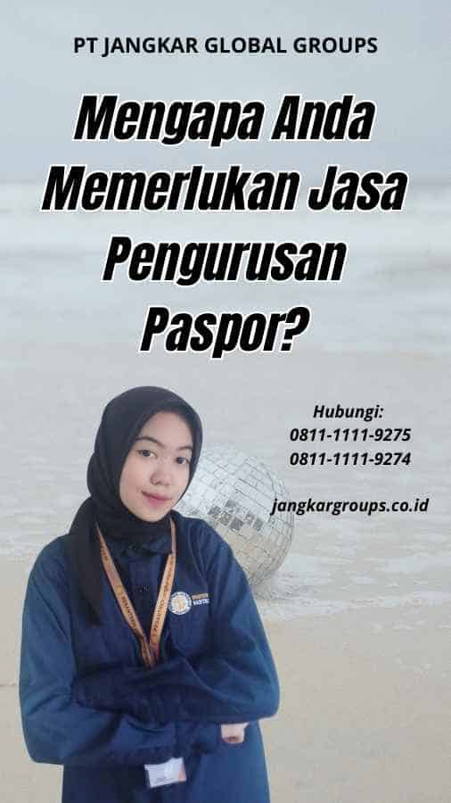 Mengapa Anda Memerlukan Jasa Pengurusan Paspor?