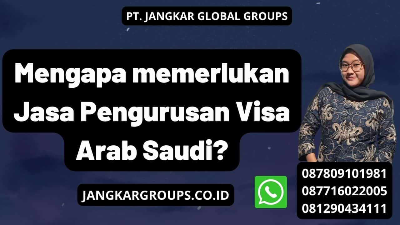 Mengapa memerlukan Jasa Pengurusan Visa Arab Saudi?