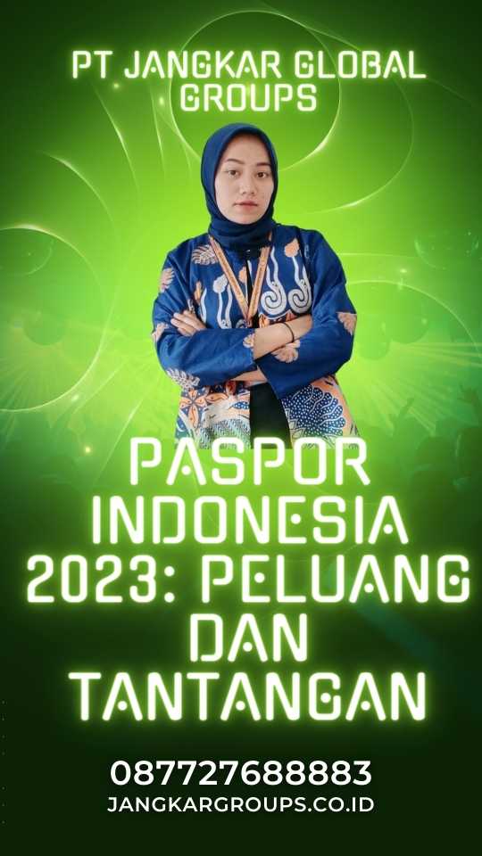 Paspor Indonesia 2023: Peluang dan Tantangan