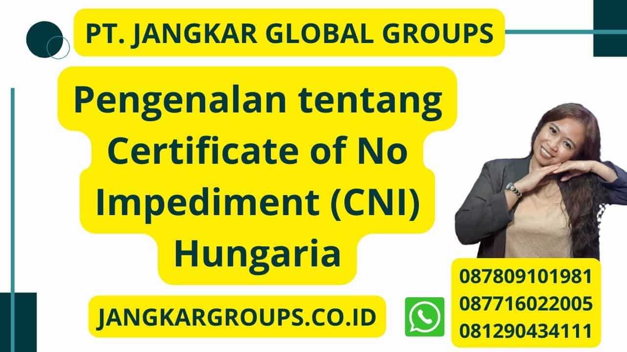 Pengenalan tentang Certificate of No Impediment (CNI) Hungaria