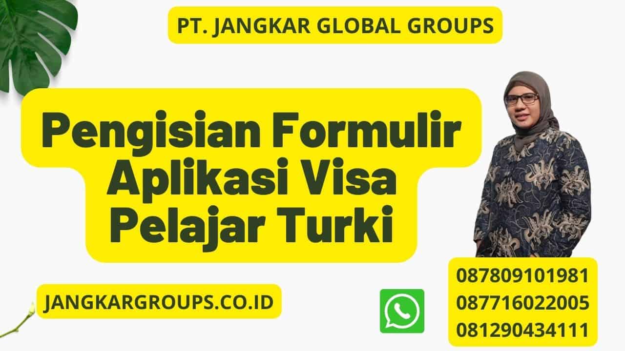 Pengisian Formulir Aplikasi Visa Pelajar Turki