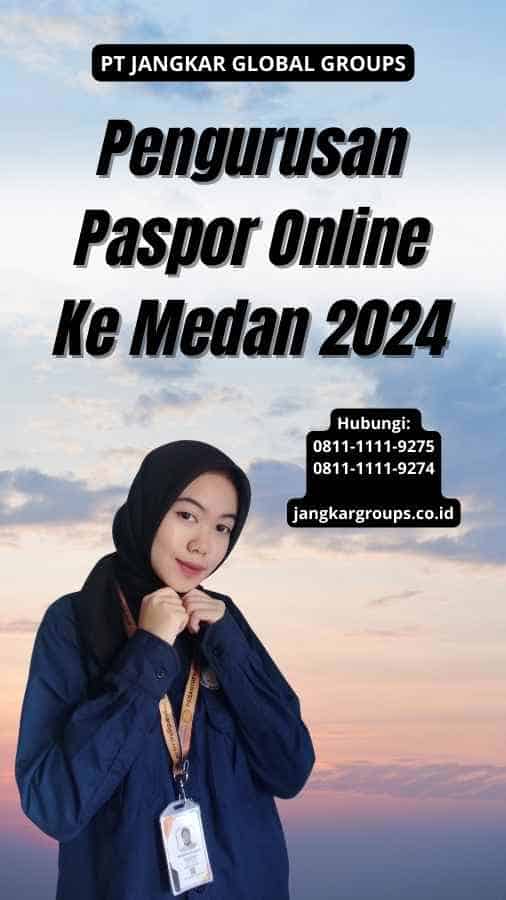 Pengurusan Paspor Online Ke Medan 2024