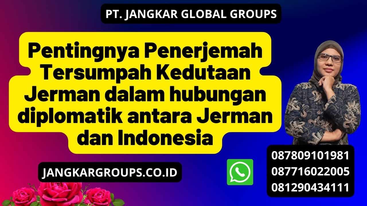 Pentingnya Penerjemah Tersumpah Kedutaan Jerman dalam hubungan diplomatik antara Jerman dan Indonesia
