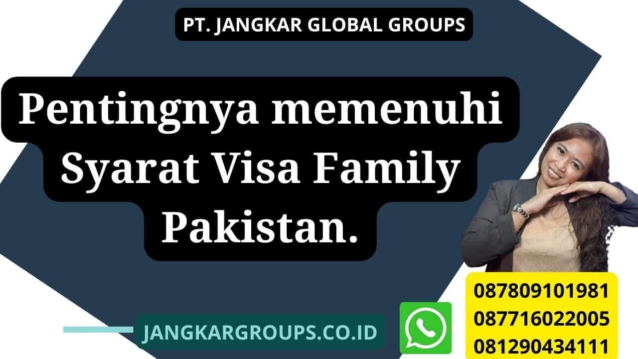 Pentingnya memenuhi Syarat Visa Family Pakistan.