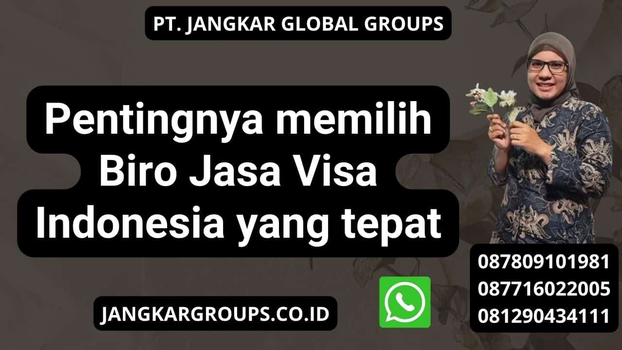 Pentingnya memilih Biro Jasa Visa Indonesia yang tepat