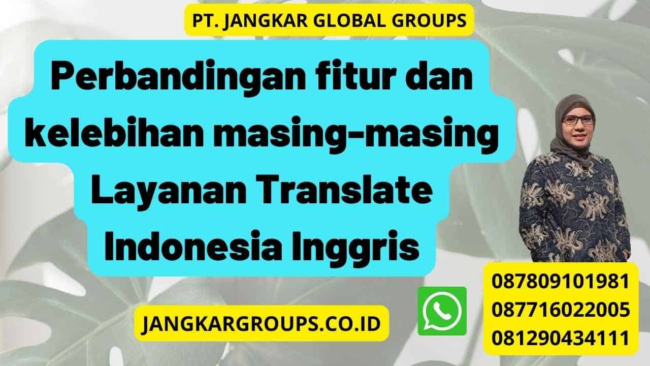 Perbandingan fitur dan kelebihan masing-masing Layanan Translate Indonesia Inggris