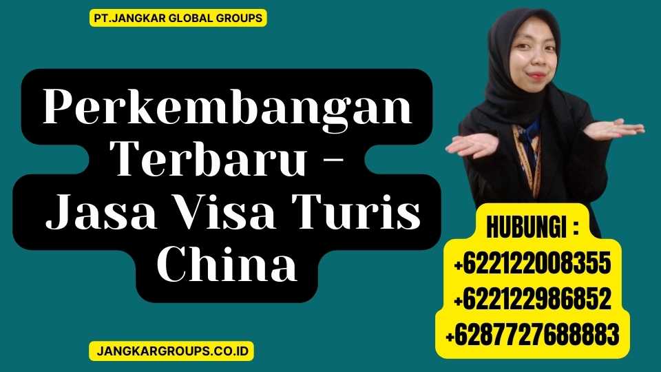 Perkembangan Terbaru - Jasa Visa Turis China