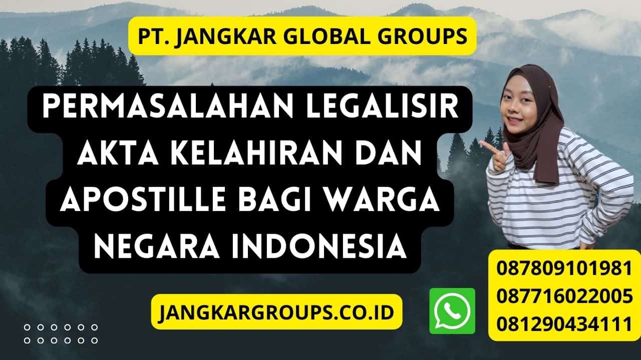 Permasalahan Legalisir Akta Kelahiran Dan Apostille bagi warga negara Indonesia