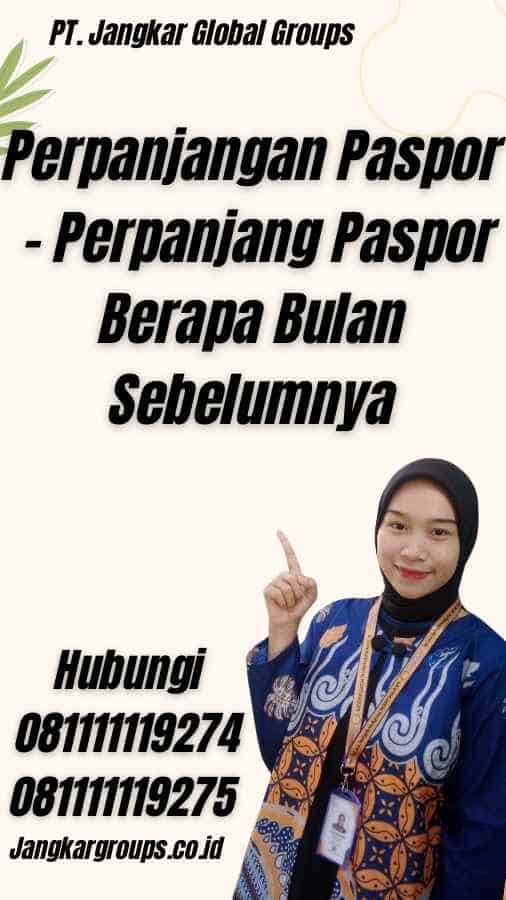 Perpanjangan Paspor - Perpanjang Paspor Berapa Bulan Sebelumnya