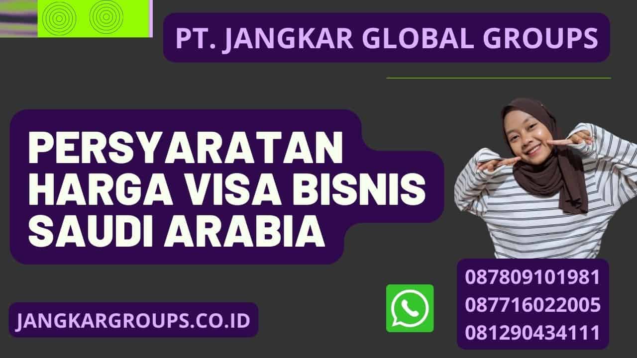 Persyaratan Harga Visa Bisnis Saudi Arabia