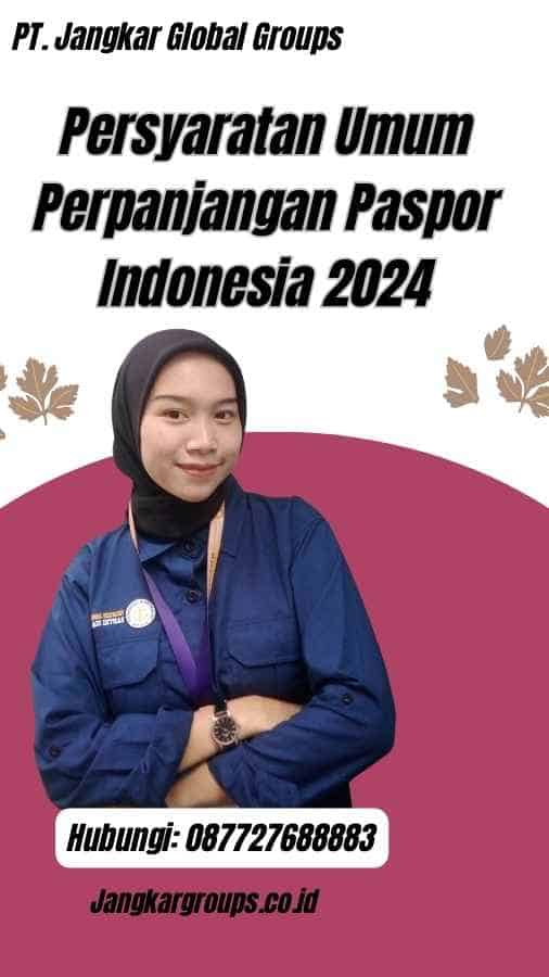 Persyaratan Umum Perpanjangan Paspor Indonesia 2024