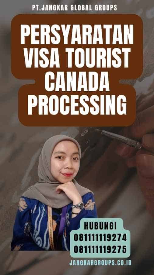 Persyaratan Visa Tourist Canada Processing